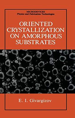 Oriented Crystallization on Amorphous Substrates (Microdevices)