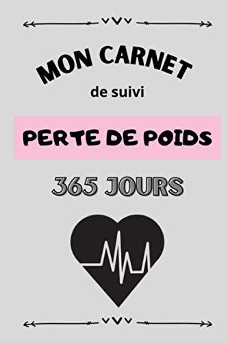 Mon Carnet de Suivi Perte de Poids 365 Jours: Suivez jour après jour l'évolution de votre perte de poids et votre alimentation - Atteignez vos ... forme - Format (15,24 x 22,86 cm) - 404 pages