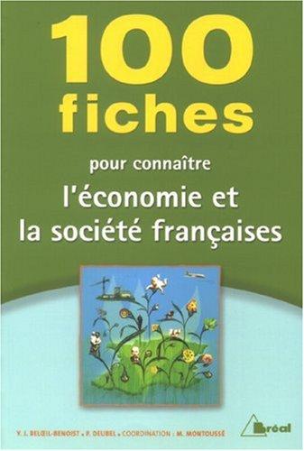 100 fiches pour connaître l'économie et la société françaises : classes préparatoires aux grandes écoles commerciales, 1er cycle universitaire, concours de la fonction publique