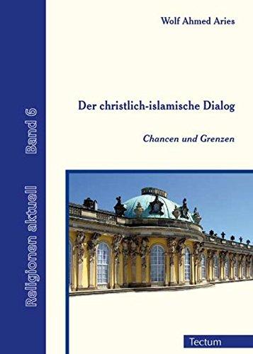 Der christlich-islamische Dialog: Chancen und Grenzen (Religionen aktuell)