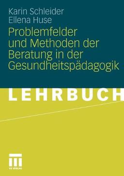 Problemfelder und Methoden der Beratung in der Gesundheitspädagogik