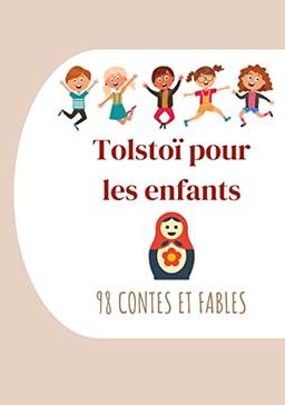 Tolstoï pour les enfants : 98 Contes et Fables : Contes de Tolstoï à lire le soir avant de s'endormir (édition intégrale)