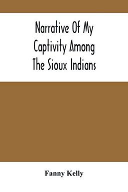 Narrative Of My Captivity Among The Sioux Indians