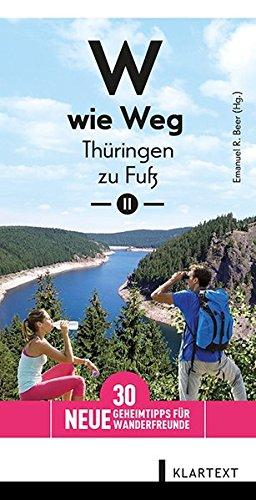 W wie Weg - Thüringen zu Fuß II: 30 neue Geheimtipps für Wanderfreunde