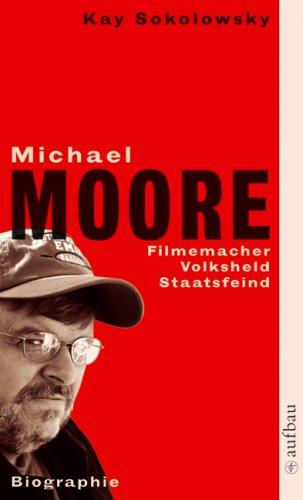 Michael Moore. Filmemacher. Volksheld. Staatsfeind