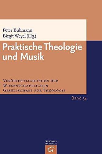 Praktische Theologie und Musik (Veröffentlichungen der Wissenschaftlichen Gesellschaft für Theologie, Band 34)