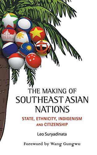 The Making of Southeast Asian Nations: State, Ethnicity, Indigenism and Citizenship