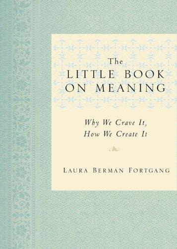 The Little Book on Meaning: Why We Crave It, How We Create It