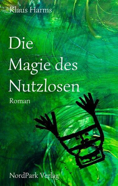 Die Magie des Nutzlosen: Roman