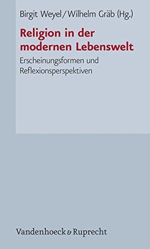 Religion in der modernen Lebenswelt. Erscheinungsformen und Reflexionsperspektiven