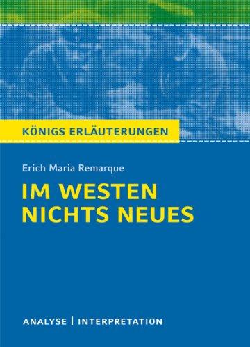 Im Westen nichts Neues von Erich Maria Remarque. Textanalyse und Interpretation: Alle erforderlichen Infos für Abitur, Matura, Klausur und Referat plus Abituraufgaben mit Lösungen