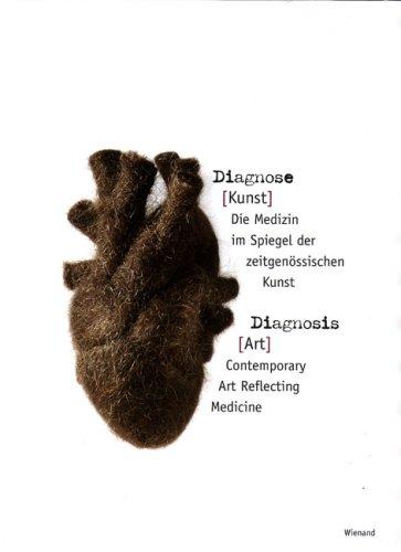 Diagnose (Kunst) - Diagnosis (Art): Die Medizin im Spiegel der zeitgenössischen Kunst. Contemporary Art Reflecting Medicine. Aus Anlass der Ausstellung "Diagnose (Kunst)"