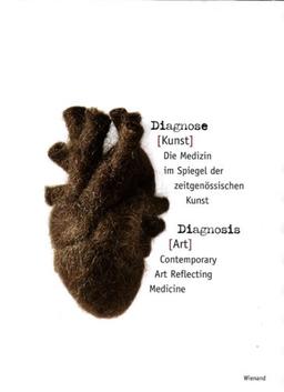 Diagnose (Kunst) - Diagnosis (Art): Die Medizin im Spiegel der zeitgenössischen Kunst. Contemporary Art Reflecting Medicine. Aus Anlass der Ausstellung "Diagnose (Kunst)"