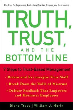 Truth, Trust, and the Bottom Line: 7 Steps to Trust-Based Management