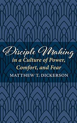 Disciple Making in a Culture of Power, Comfort, and Fear