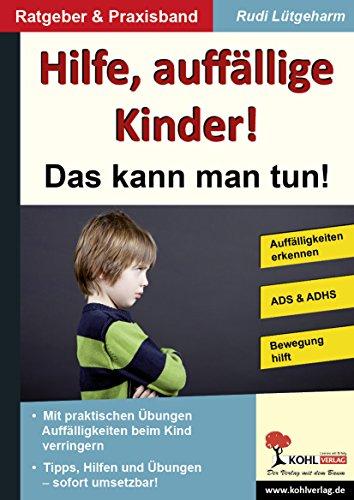 Hilfe, auffällige Kinder!: Das kann man tun!