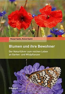 Blumen und ihre Bewohner: Der Naturführer zum reichen Leben an Garten- und Wildpflanzen