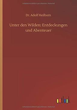 Unter den Wilden: Entdeckungen und Abenteuer