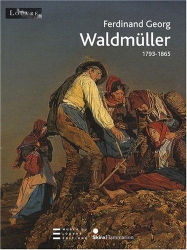 Ferdinand Georg Waldmüller : 1793-1865 : exposition, Paris, Musée du Louvre, Salle de la Chapelle, 26 février-18 mai 2009, Vienne, Belvédère, 9 juin-11 octobre 2009