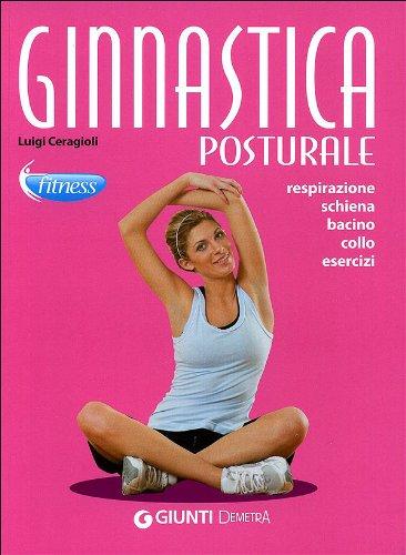 Ginnastica posturale. Respirazione, schiena, bacino, collo, esercizi