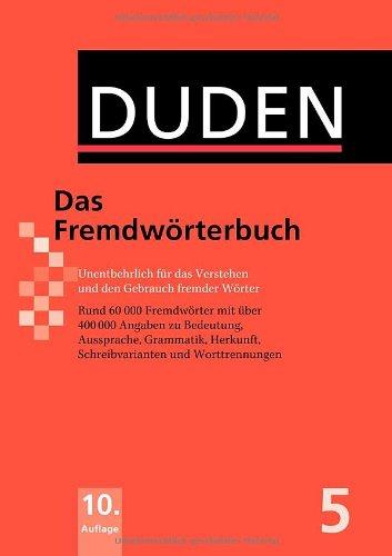 Duden 05. Das Fremdwörterbuch: Unentbehrlich für das Verstehen und den Gebrauch fremder Wörter: Band 5