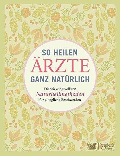 So heilen Ärzte ganz natürlich: Die wirkungsvollsten Naturheilmethoden für alltägliche Beschwerden