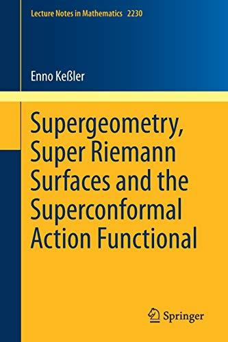 Supergeometry, Super Riemann Surfaces and the Superconformal Action Functional (Lecture Notes in Mathematics, Band 2230)