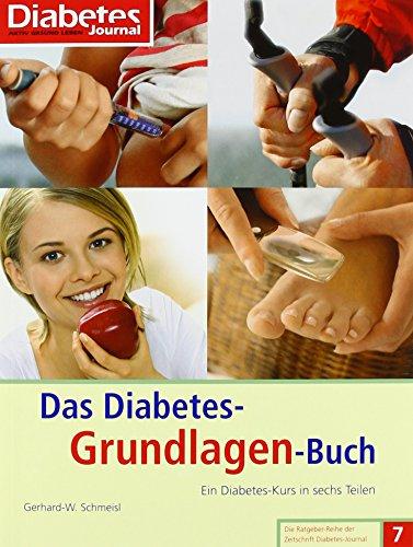 Das Diabetes-Grundlagen-Buch: Ein Diabetes-Kurs in sechs Teilen (Die Ratgeber-Reihe der Zeitschrift Diabetes-Journal)