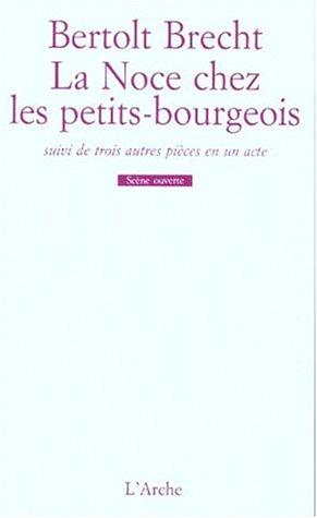 La Noce chez les petits bourgeois : suivi de 4 autres pièces en un acte