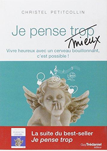 Je pense mieux : vivre heureux avec un cerveau bouillonnant, c'est possible !