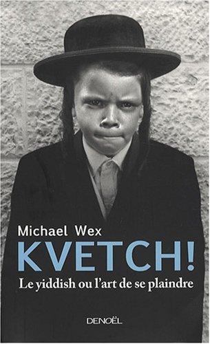 Kvetch ! : le yiddish ou L'art de se plaindre