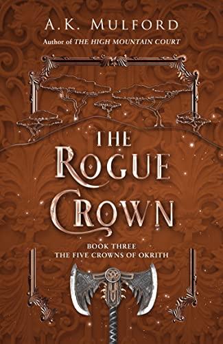 The Rogue Crown: 2022’s highly anticipated sapphic romantic fantasy and the third book of the series that launched a TikTok sensation (The Five Crowns of Okrith)