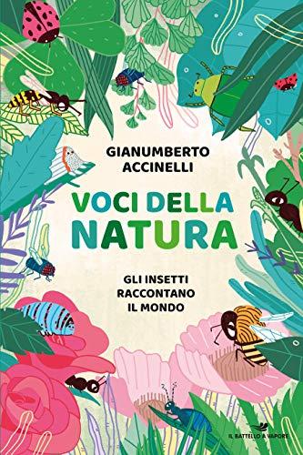 Voci Della Natura. Gli Insetti Raccontano Il Mondo