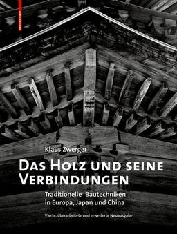 Das Holz und seine Verbindungen: Traditionelle Bautechniken in Europa, Japan und China