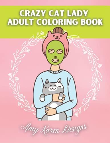 Crazy Cat Lady: Adult Coloring Book: Color and Create with this Crazy Cat Lady Coloring Book / Stress Free Coloring Books for Adults | 8.5 x 11 inches