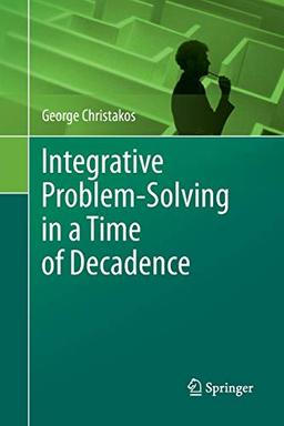 Integrative Problem-Solving in a Time of Decadence