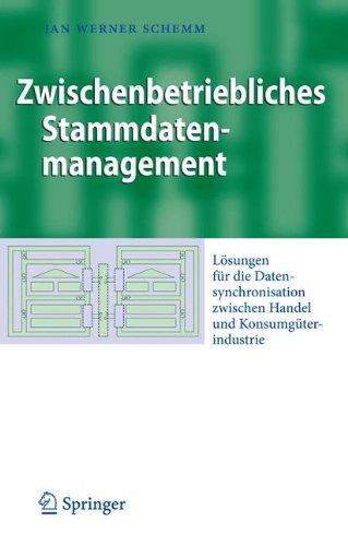 Zwischenbetriebliches Stammdatenmanagement: Lösungen für die Datensynchronisation zwischen Handel und Konsumgüterindustrie (Business Engineering)