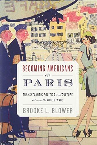 Becoming Americans in Paris: Transatlantic Politics and Culture between the World Wars