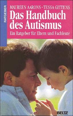 Das Handbuch des Autismus. Ein Ratgeber für Eltern und Fachleute