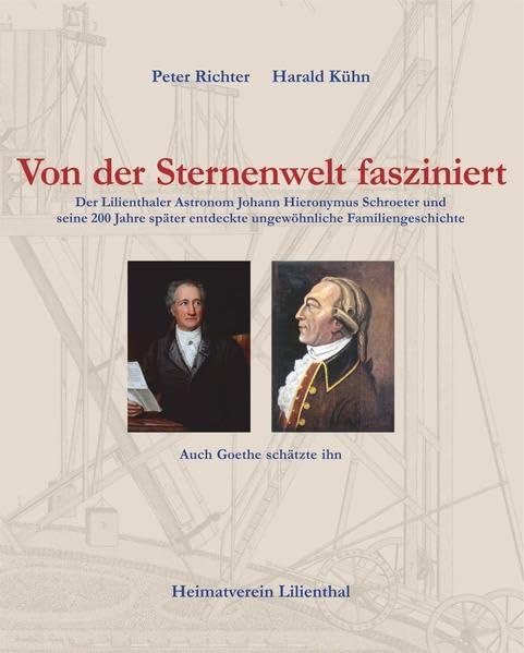 Von der Sternenwelt fasziniert: Der Lilienthaler Astronom Johann Hieronymus Schroeter und seine 200 Jahre später entdeckte ungewöhnliche Familiengeschichte