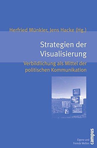 Strategien der Visualisierung: Verbildlichung als Mittel politischer Kommunikation (Eigene und Fremde Welten)