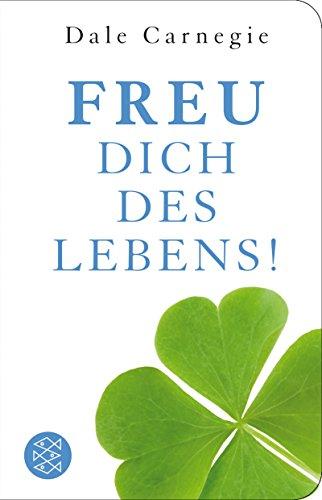 Freu dich des Lebens!: Die Kunst, beliebt, erfolgreich und glücklich zu werden (Fischer TaschenBibliothek)