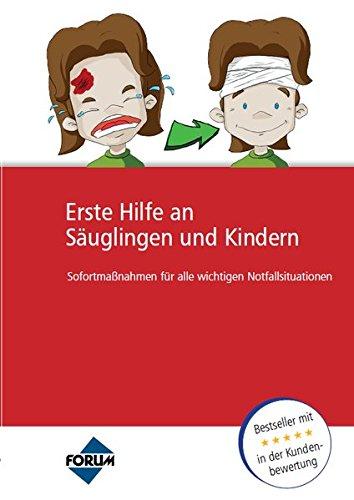 Handbuch Erste Hilfe an Säuglingen und Kindern: Sofortmaßnahmen für alle wichtigen Notfallsituationen