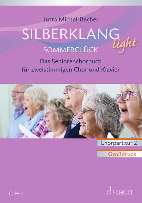 Silberklang light: Sommerglück: Das Seniorenchorbuch für zweistimmigen Chor, Klavier und Altblockflöte ad lib.. zweistimmiger Chor und Klavier, Altblockflöte ad lib.. Chorpartitur.