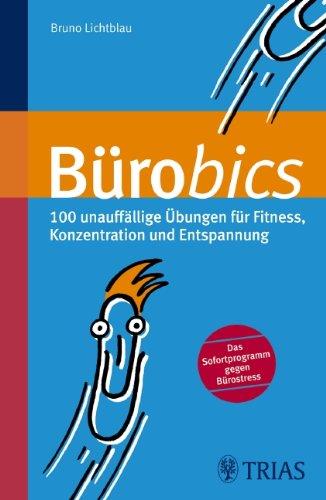 Bürobics: 100 unauffällige Übungen für Fitness, Konzentration und Entspannung