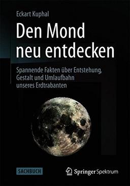 Den Mond neu entdecken: Spannende Fakten über Entstehung, Gestalt und Umlaufbahn unseres Erdtrabanten