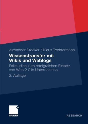 Wissenstransfer mit Wikis und Weblogs: Fallstudien zum Erfolgreichen Einsatz von Web 2.0 in Unternehmen (German Edition)