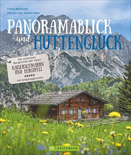 Panoramablick und Hüttenglück. Die schönsten Berghütten der Alpen. Kaiserschmarrn und Bergidyll. Mit Erlebnisgarantie. 85 Hütten-Highlights, Insider-Tipps, Hüttenknigge und vieles mehr. (Lust auf ...)