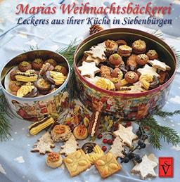 Marias Weihnachtsbäckerei: Leckeres aus ihrer Küche in Siebenbürgen - nicht nur für's Jahresende (Siebenbürgische Koch- und Backbücher)