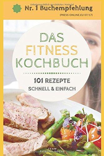 DAS FITNESS KOCHBUCH: 101 LOW CARB REZEPTE schnell und einfach für Frühstück, Mittag- und Abendessen